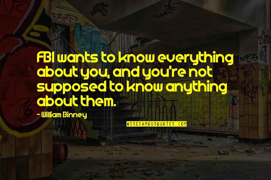 I Want To Know Everything About You Quotes By William Binney: FBI wants to know everything about you, and