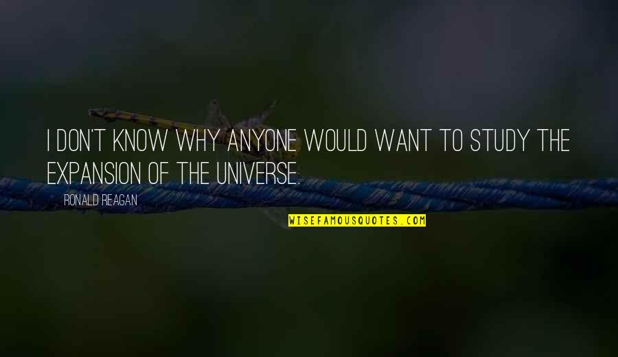 I Want To Know Why And Why Not Quotes By Ronald Reagan: I don't know why anyone would want to