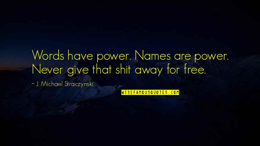 I Want To Leave And Never Look Back Quotes By J. Michael Straczynski: Words have power. Names are power. Never give