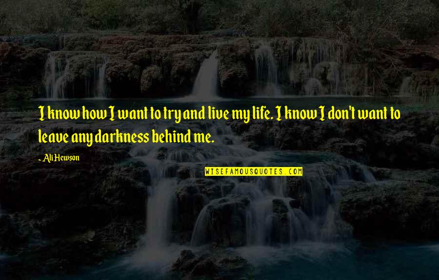 I Want To Leave My Life Quotes By Ali Hewson: I know how I want to try and