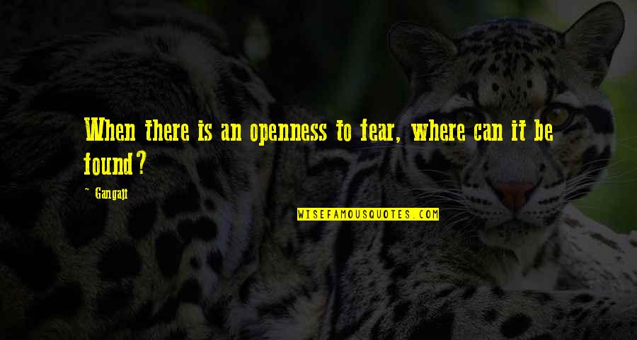 I Want To Live Movie Quotes By Gangaji: When there is an openness to fear, where