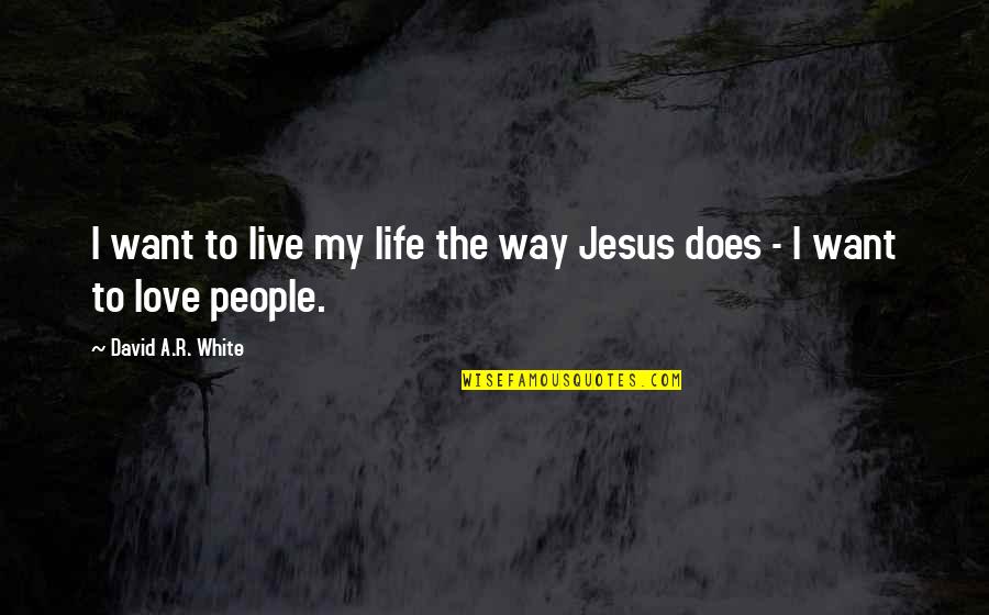 I Want To Live My Life Quotes By David A.R. White: I want to live my life the way I Want To Live My Life Quotes By David A.R. White: I want to live my life the way