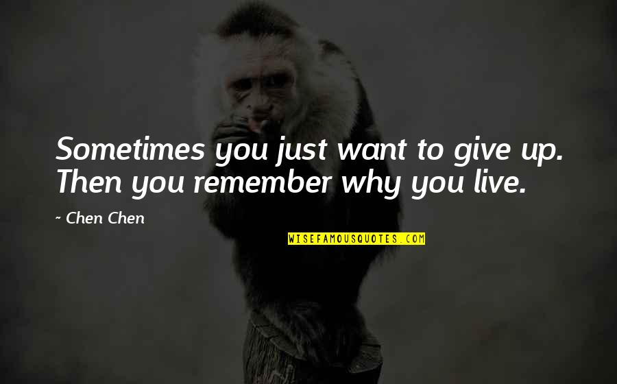 I Want To Live My Own Life Quotes By Chen Chen: Sometimes you just want to give up. Then