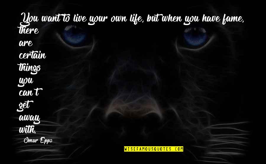 I Want To Live My Own Life Quotes By Omar Epps: You want to live your own life, but