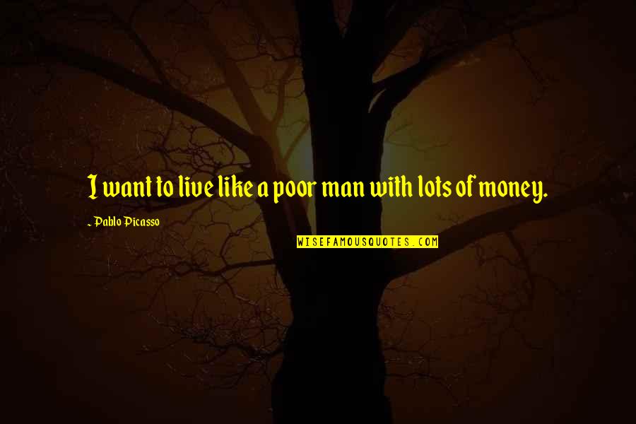 I Want To Live My Own Life Quotes By Pablo Picasso: I want to live like a poor man