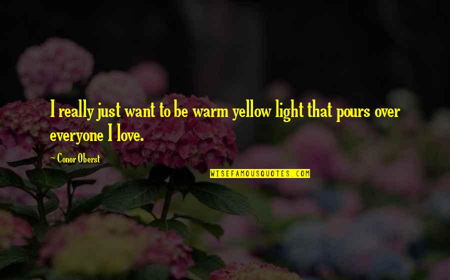 I Want To Love Quotes By Conor Oberst: I really just want to be warm yellow