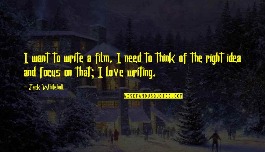 I Want To Love Quotes By Jack Whitehall: I want to write a film. I need
