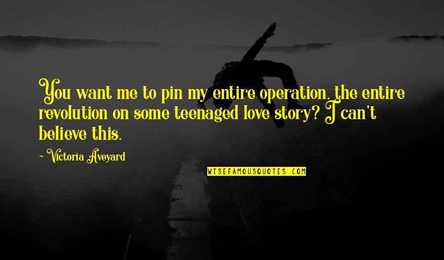 I Want To Love Quotes By Victoria Aveyard: You want me to pin my entire operation,