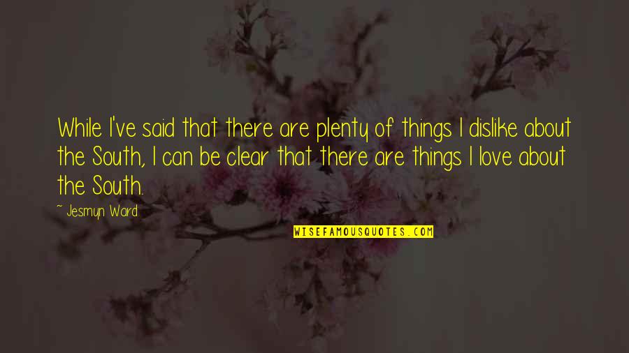 I Want To Love You But Im Scared Quotes By Jesmyn Ward: While I've said that there are plenty of