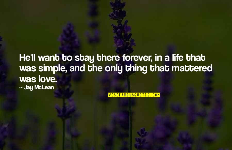 I Want To Love You Forever Quotes By Jay McLean: He'll want to stay there forever, in a