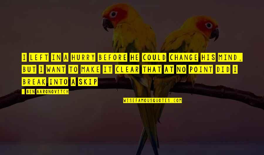 I Want To Make A Change Quotes By Ben Aaronovitch: I left in a hurry before he could