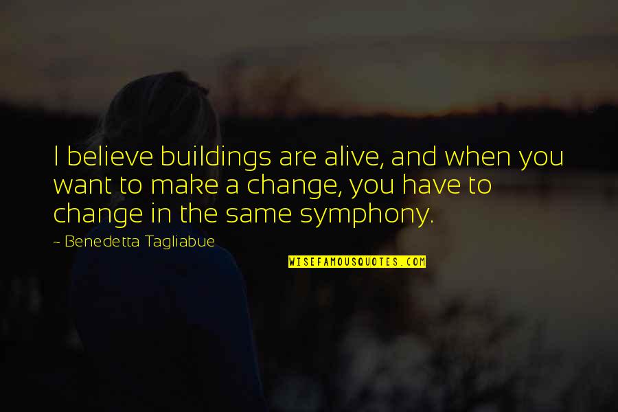 I Want To Make A Change Quotes By Benedetta Tagliabue: I believe buildings are alive, and when you