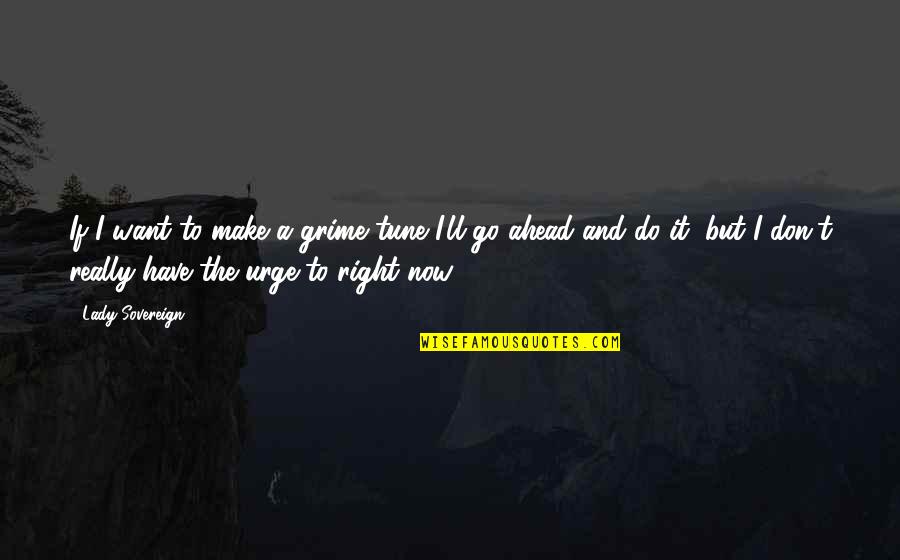 I Want To Make It Right Quotes By Lady Sovereign: If I want to make a grime tune