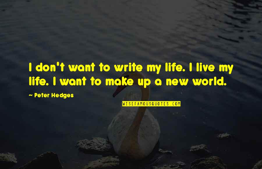 I Want To Make Live To You Quotes By Peter Hedges: I don't want to write my life. I