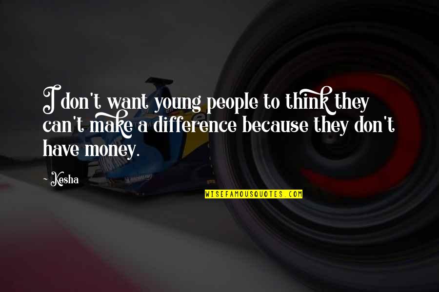 I Want To Make Money Quotes By Kesha: I don't want young people to think they