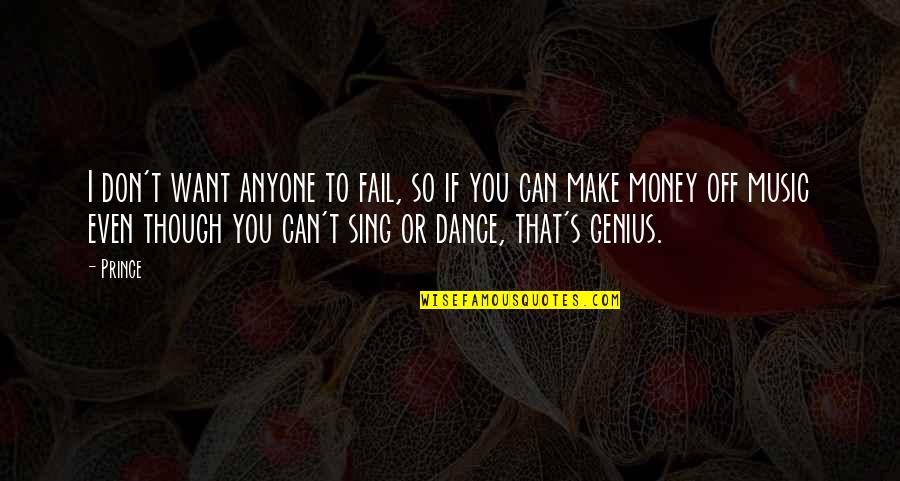 I Want To Make Money Quotes By Prince: I don't want anyone to fail, so if