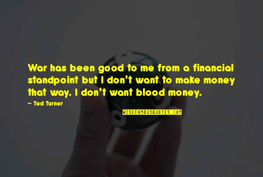 I Want To Make Money Quotes By Ted Turner: War has been good to me from a