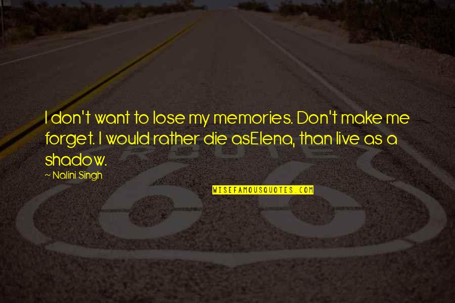 I Want To Make More Memories With You Quotes By Nalini Singh: I don't want to lose my memories. Don't