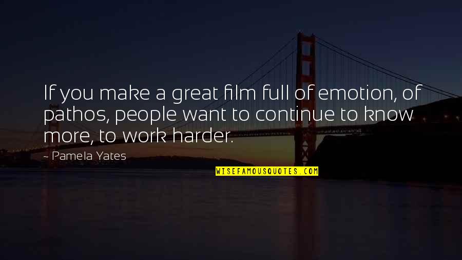 I Want To Make Us Work Quotes By Pamela Yates: If you make a great film full of