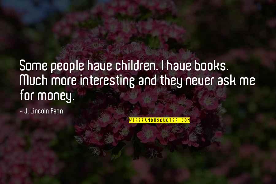 I Want To Marry You Pic Quotes By J. Lincoln Fenn: Some people have children. I have books. Much