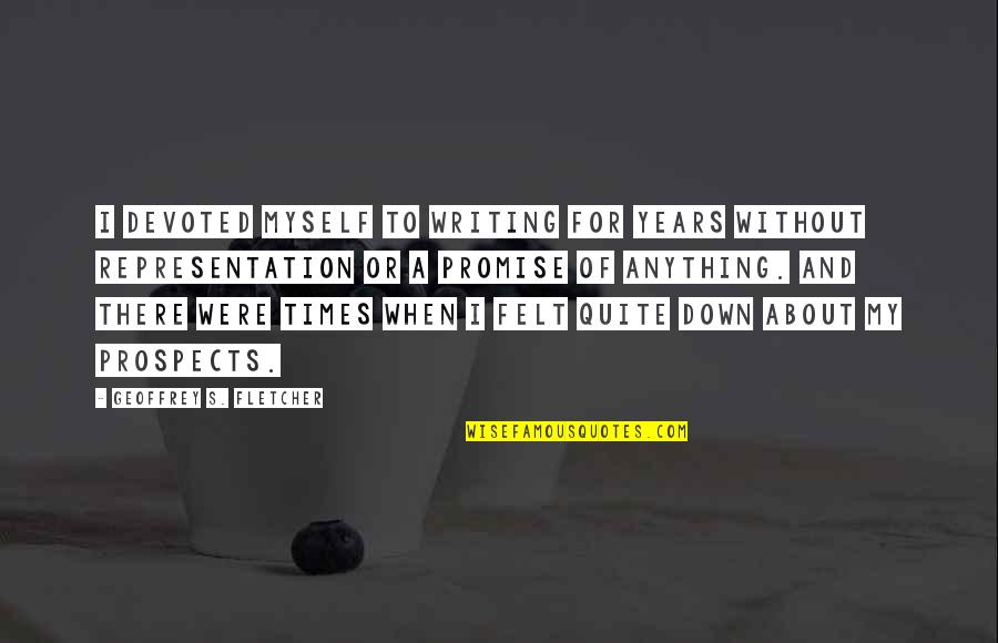 I Want To Meet Someone Who Quotes By Geoffrey S. Fletcher: I devoted myself to writing for years without I Want To Meet Someone Who Quotes By Geoffrey S. Fletcher: I devoted myself to writing for years without