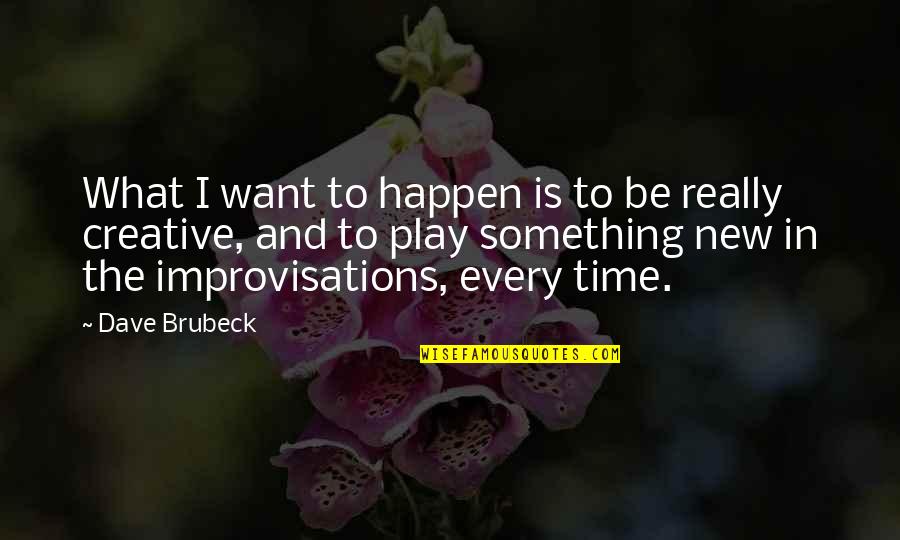 I Want To Play Quotes By Dave Brubeck: What I want to happen is to be