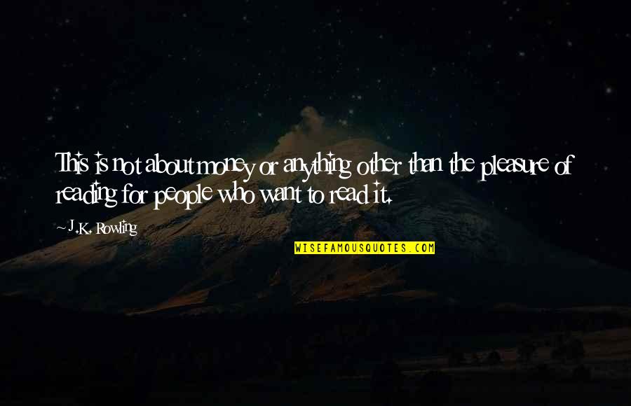I Want To Pleasure You Quotes By J.K. Rowling: This is not about money or anything other I Want To Pleasure You Quotes By J.K. Rowling: This is not about money or anything other