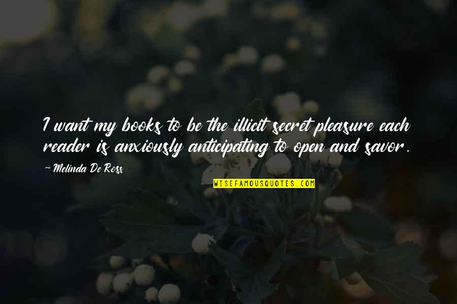 I Want To Pleasure You Quotes By Melinda De Ross: I want my books to be the illicit I Want To Pleasure You Quotes By Melinda De Ross: I want my books to be the illicit