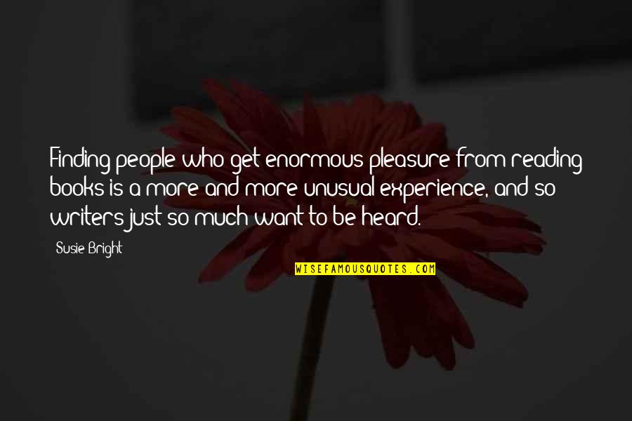 I Want To Pleasure You Quotes By Susie Bright: Finding people who get enormous pleasure from reading