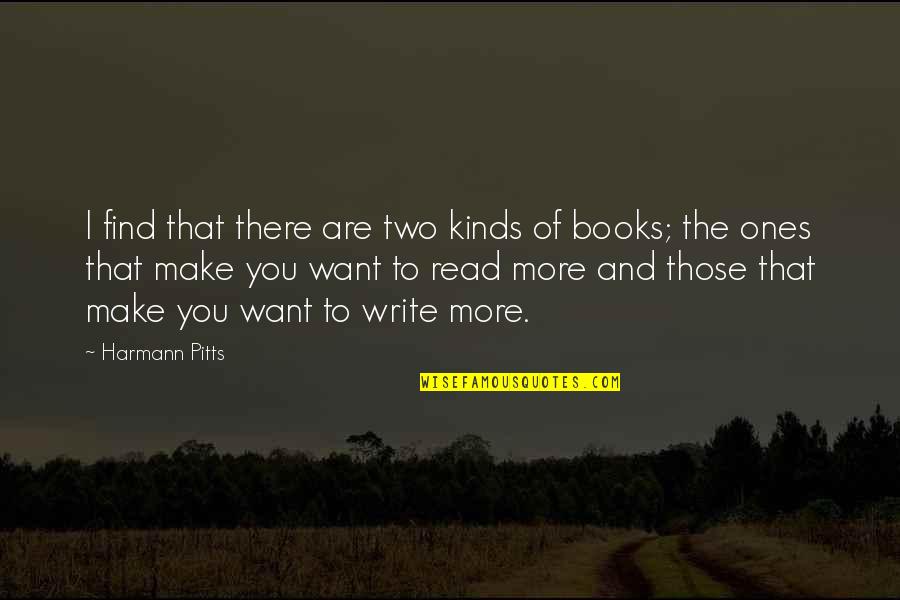 I Want To Read Quotes By Harmann Pitts: I find that there are two kinds of
