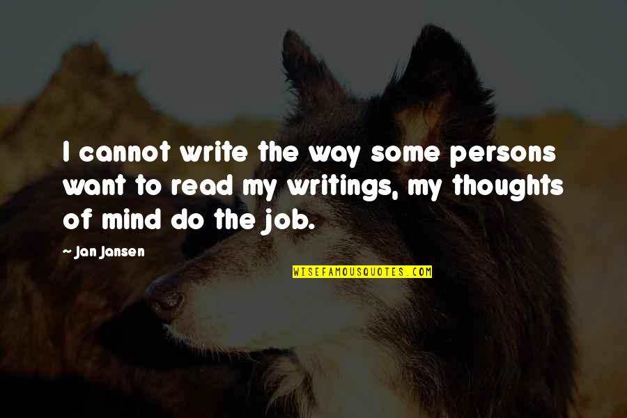 I Want To Read Quotes By Jan Jansen: I cannot write the way some persons want