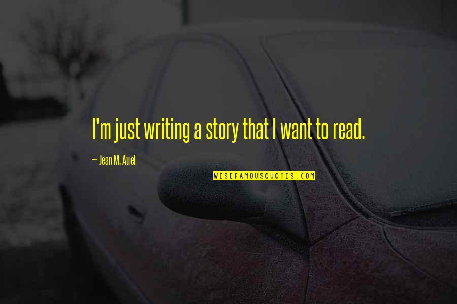 I Want To Read Quotes By Jean M. Auel: I'm just writing a story that I want