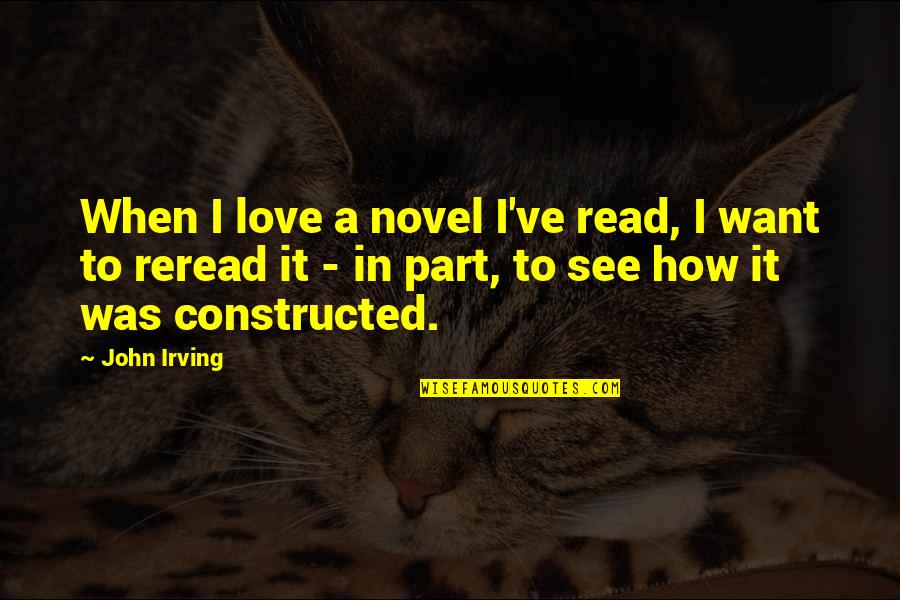 I Want To Read Quotes By John Irving: When I love a novel I've read, I