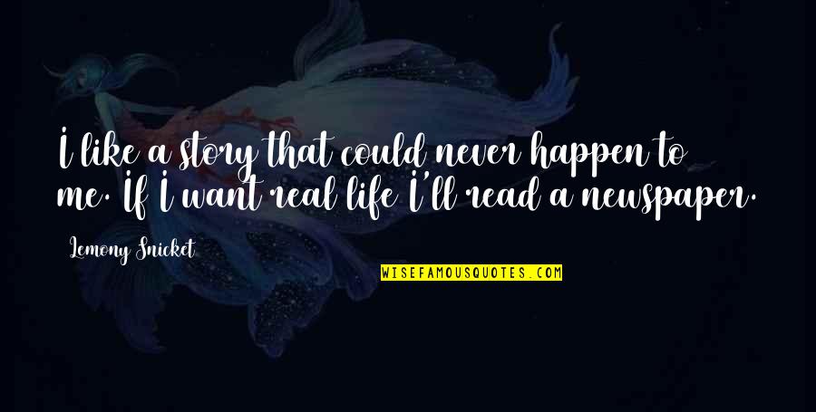 I Want To Read Quotes By Lemony Snicket: I like a story that could never happen