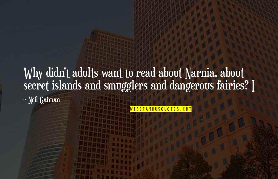I Want To Read Quotes By Neil Gaiman: Why didn't adults want to read about Narnia,