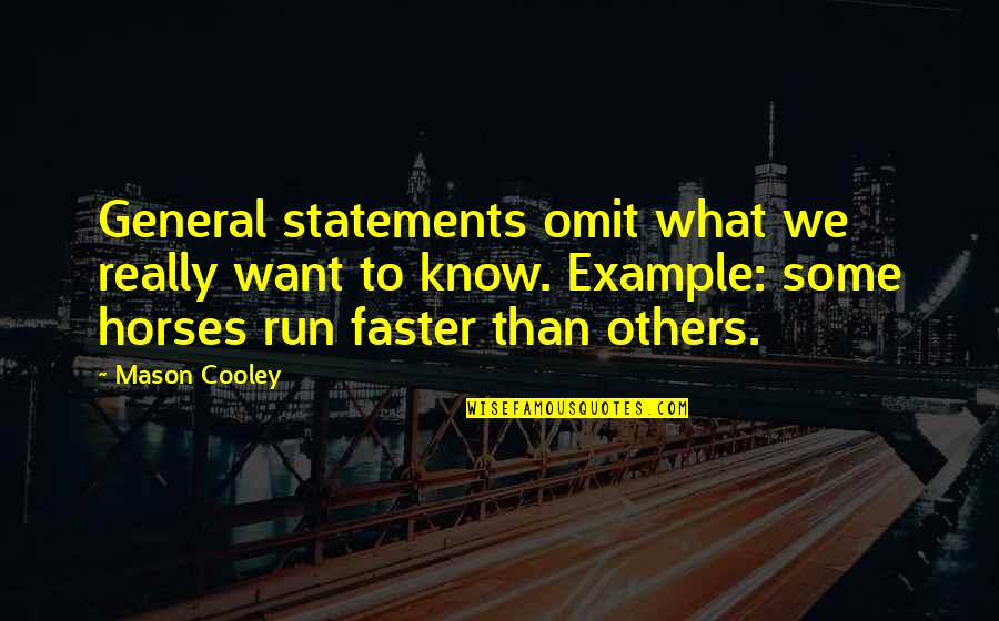 I Want To Run To You Quotes By Mason Cooley: General statements omit what we really want to