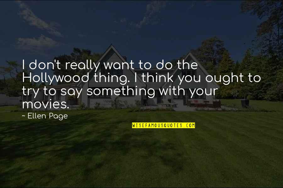 I Want To Say Something Quotes By Ellen Page: I don't really want to do the Hollywood