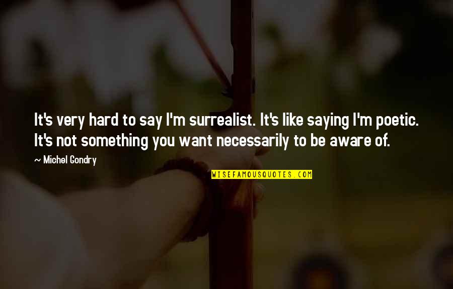 I Want To Say Something Quotes By Michel Gondry: It's very hard to say I'm surrealist. It's