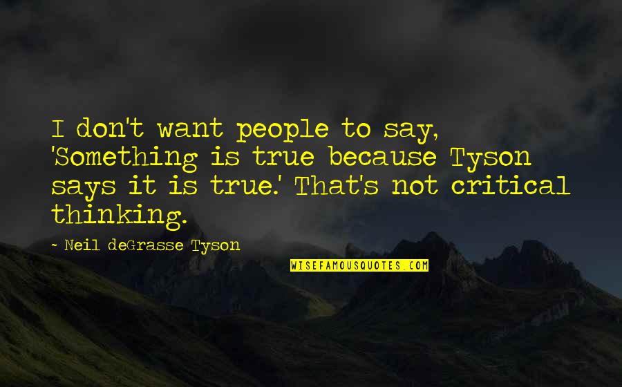 I Want To Say Something Quotes By Neil DeGrasse Tyson: I don't want people to say, 'Something is