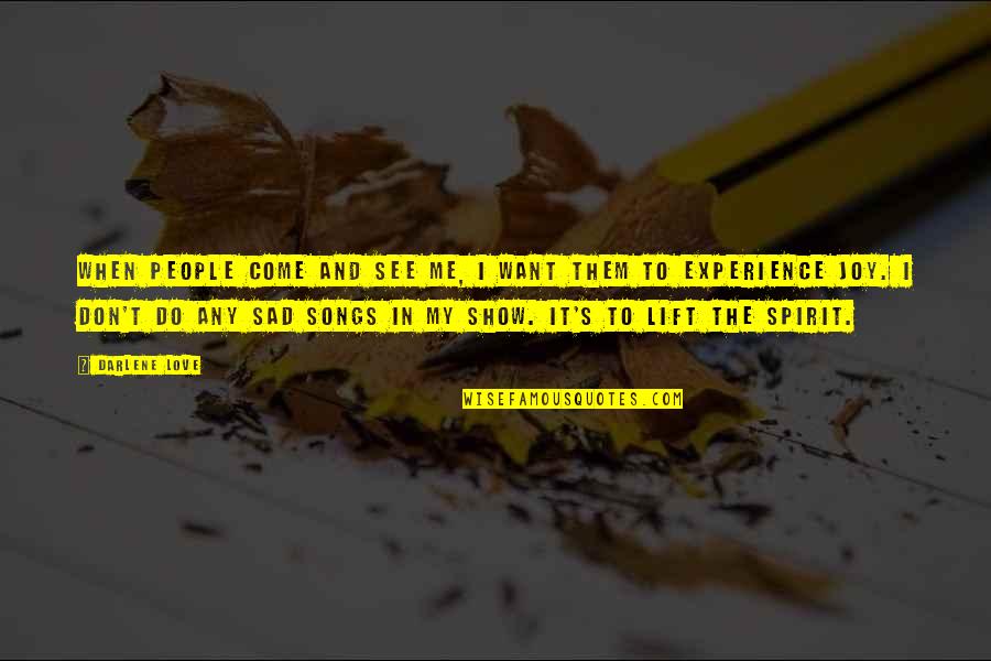 I Want To See Love Quotes By Darlene Love: When people come and see me, I want I Want To See Love Quotes By Darlene Love: When people come and see me, I want