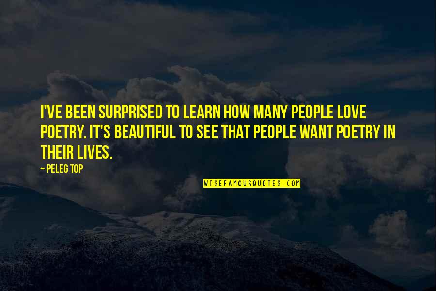I Want To See Love Quotes By Peleg Top: I've been surprised to learn how many people I Want To See Love Quotes By Peleg Top: I've been surprised to learn how many people