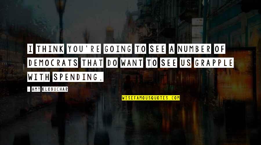 I Want To See You More Than Quotes By Amy Klobuchar: I think you're going to see a number