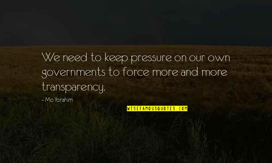 I Want To See You Smiling Quotes By Mo Ibrahim: We need to keep pressure on our own