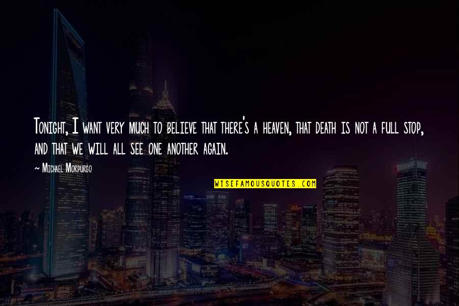 I Want To See You Tonight Quotes By Michael Morpurgo: Tonight, I want very much to believe that