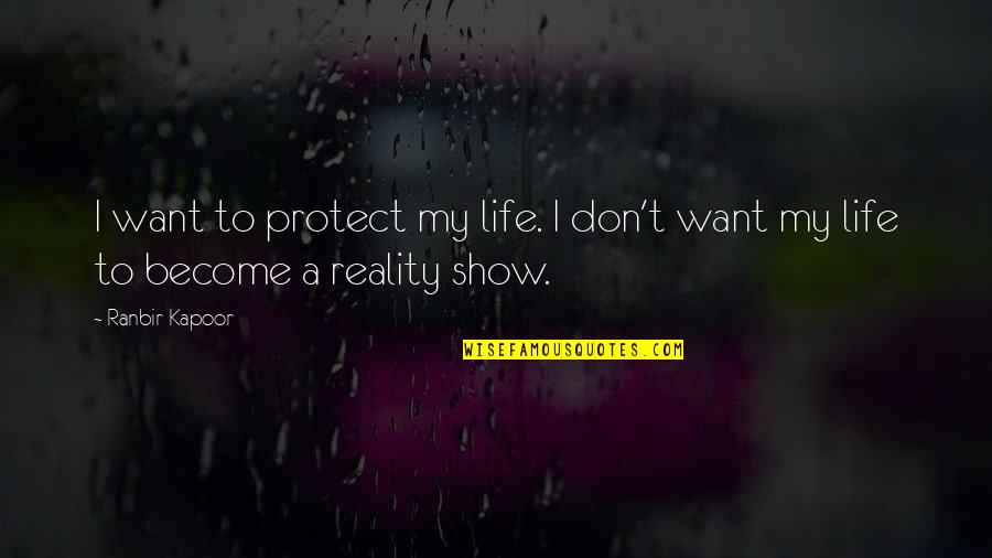 I Want To Show You More Quotes By Ranbir Kapoor: I want to protect my life. I don't