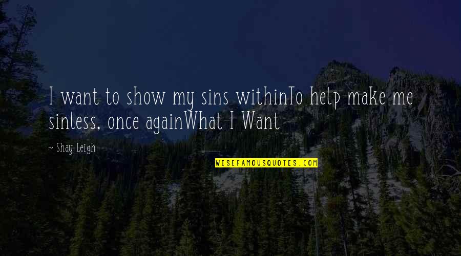 I Want To Show You Off Quotes By Shay Leigh: I want to show my sins withinTo help