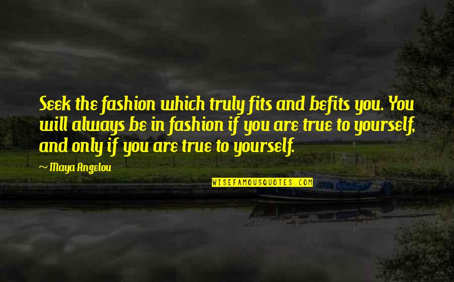 I Want To Sleep Peacefully Quotes By Maya Angelou: Seek the fashion which truly fits and befits I Want To Sleep Peacefully Quotes By Maya Angelou: Seek the fashion which truly fits and befits