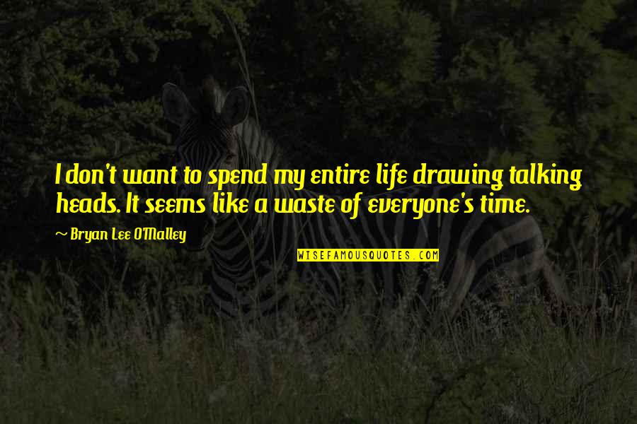 I Want To Spend My Life With You Quotes By Bryan Lee O'Malley: I don't want to spend my entire life