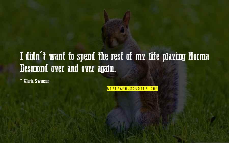 I Want To Spend My Life With You Quotes By Gloria Swanson: I didn't want to spend the rest of