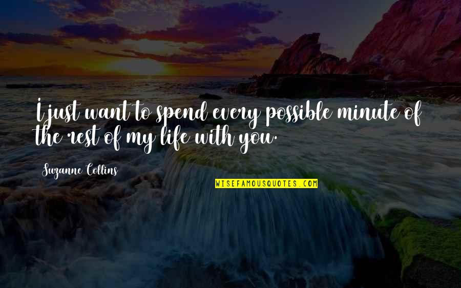 I Want To Spend Rest Of My Life With You Quotes By Suzanne Collins: I just want to spend every possible minute